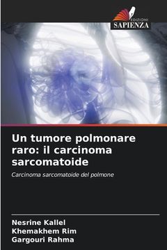 portada Un tumore polmonare raro: il carcinoma sarcomatoide (en Italiano)