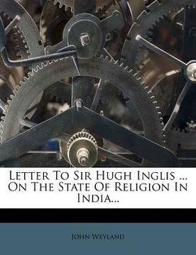 portada letter to sir hugh inglis ... on the state of religion in india...