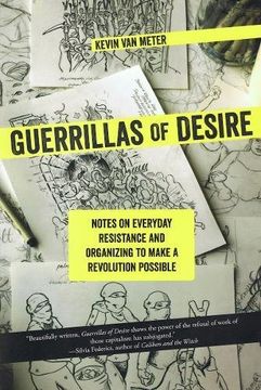 portada Guerrillas of Desire: Notes on Everyday Resistance and Organizing to Make a Revolution Possible (in English)