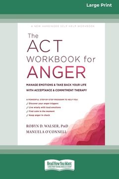 portada The ACT Workbook for Anger: Manage Emotions and Take Back Your Life with Acceptance and Commitment Therapy (Large Print 16 Pt Edition) (en Inglés)