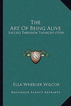 portada the art of being alive: success through thought (1914) (en Inglés)