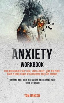 portada Anxiety Workbook: Stop Overcoming Your Fear, Calm Anxiety, Stop Worrying, Build a Deep Sense of Confidence and Self-esteem (Increase You (in English)