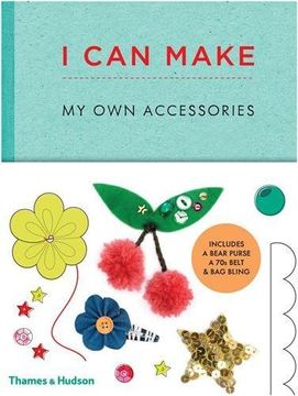 portada I Can Make My Own Accessories: Easy-to-follow patterns to make and customize fashion accessories
