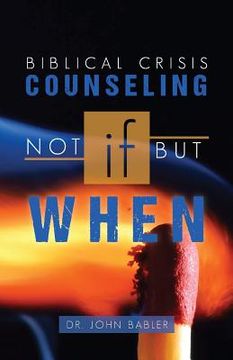 portada Biblical Crisis Counseling: Not If, But When