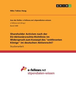 portada Shareholder Activism nach der EU-Aktionärsrechte-Richtlinie im Widerspruch zum Konzept des "entthronten Königs" im deutschen Aktienrecht? (en Alemán)