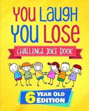 portada You Laugh You Lose Challenge Joke Book: 6 Year Old Edition: The LOL Interactive Joke and Riddle Book Contest Game for Boys and Girls Age 6 (in English)