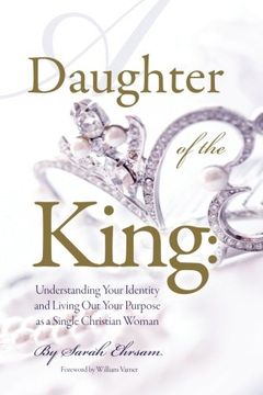 portada Daughter of The King: Understanding Your Identity and Living Out Your Purpose as a Single Christian Woman