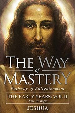 portada The way of Mastery, Pathway of Enlightenment: Jeshua, the Early Years: Volume ii (en Inglés)