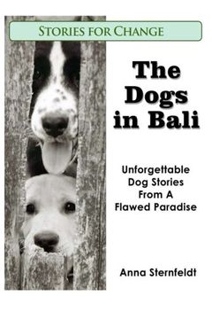 portada The Dogs in Bali: Unforgettable dog Stories From a Flawed Paradise (Volume 1) (in English)