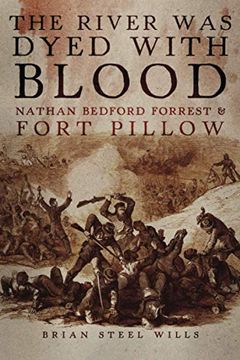 portada The River was Dyed With Blood: Nathan Bedford Forrest and Fort Pillow 