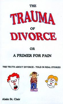 portada the trauma of divorce or a primer for pain: the truth about divorce-told in real stories (en Inglés)