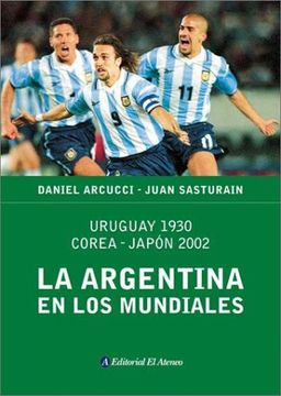 portada Argentina en los Mundiales [Uruguay 1930 - Japon 2002]