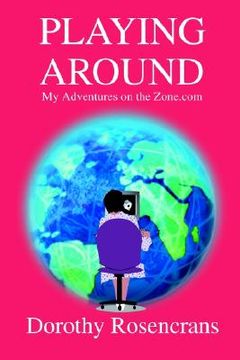 portada playing around: my adventures on the zone.com (en Inglés)