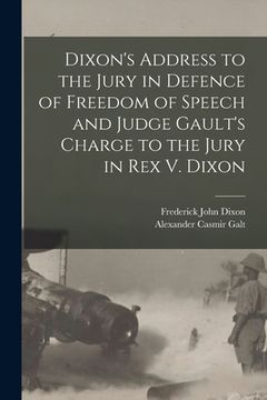 portada Dixon's Address to the Jury in Defence of Freedom of Speech and Judge Gault's Charge to the Jury in Rex V. Dixon (en Inglés)
