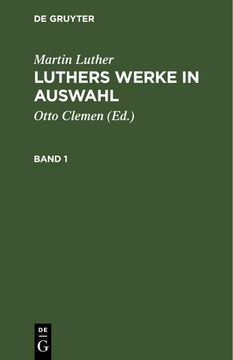 portada Martin Luther: Luthers Werke in Auswahl. Band 1 (en Alemán)