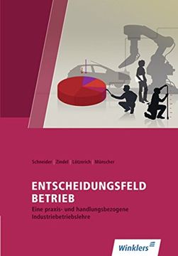 portada Entscheidungsfeld Betrieb: Eine Praxis- und Handlungsorientierte Industriebetriebslehre: Schülerbuch, 8. , Überarbeitete Auflage, 2013: Eine Praxis-u Schülerbuch, 7. , Überarbeitete Auflage, 2011 (in German)