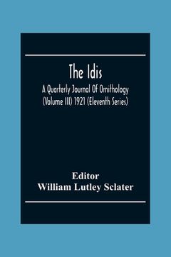 portada The Idis; A Quarterly Journal Of Ornithology (Volume III) 1921 (Eleventh Series) (en Inglés)