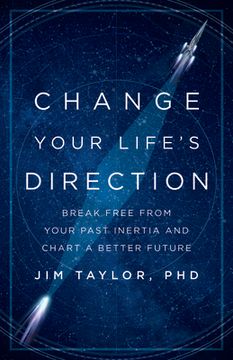 portada Change Your Life's Direction: Break Free from Your Past Inertia and Chart a Better Future (en Inglés)