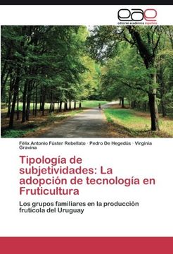 portada Tipología de subjetividades: La adopción de tecnología en Fruticultura: Los grupos familiares en la producción frutícola del Uruguay (Spanish Edition)