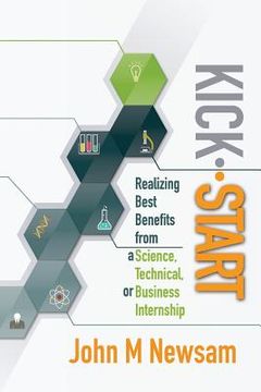 portada Kick-Start: Realizing Best Benefits from a Science, Technical or Business Internship (en Inglés)