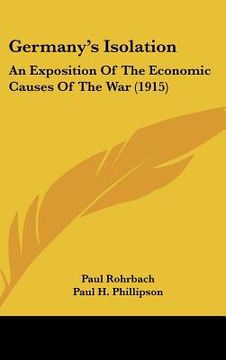 portada germany's isolation: an exposition of the economic causes of the war (1915) (in English)