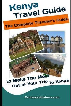 portada Kenya: Travel Guide: The Traveler's Guide to Make The Most Out of Your Trip to Kenya (Kenya Tourists Guide) (en Inglés)