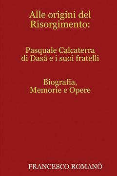 portada Alle origini del Risorgimento: Pasquale Calcaterra di Dasà e i suoi fratelli (in Italian)
