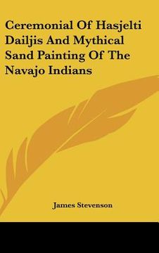 portada ceremonial of hasjelti dailjis and mythical sand painting of the navajo indians (en Inglés)