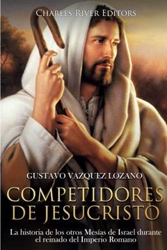 portada Competidores de Jesucristo: La Historia de los Otros Mesías de Israel Durante el Reinado del Imperio Romano (in Spanish)