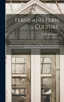 portada Ferns and Fern Culture: Their Native Habitats, Organisation, Habits of Growth, Compost for Different Genera; Cultivation in Pots, Baskets, Roc (en Inglés)