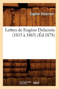 portada Lettres de Eugène Delacroix (1815 À 1863) (Éd.1878) (en Francés)