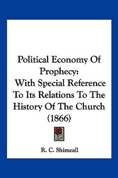portada political economy of prophecy: with special reference to its relations to the history of the church (1866) (in English)