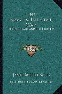 portada the navy in the civil war: the blockade and the cruisers (en Inglés)
