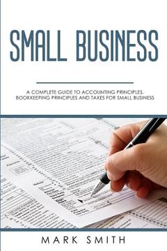 portada Small Business: A Complete Guide to Accounting Principles, Bookkeeping Principles and Taxes for Small Business (in English)