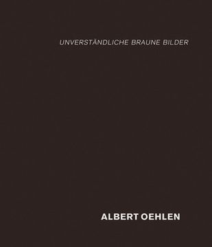 portada Albert Oehlen: Unverständliche Braune Bilder (in English)