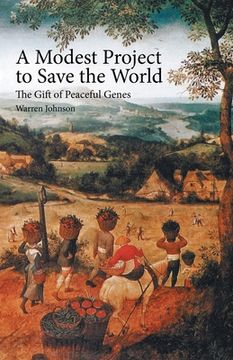 portada A Modest Project to Save the World: The Gift of Peaceful Genes (en Inglés)