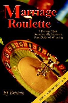 portada marriage roulette: 7 factors that dramatically increase your odds of winning (en Inglés)