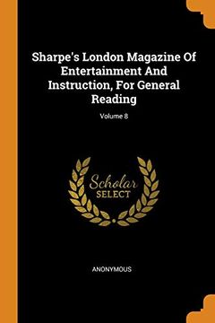portada Sharpe'S London Magazine of Entertainment and Instruction, for General Reading; Volume 8 