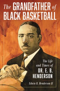 portada The Grandfather of Black Basketball: The Life and Times of Dr. E. B. Henderson (en Inglés)