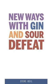 portada New Ways With Gin and Sour Defeat (en Inglés)
