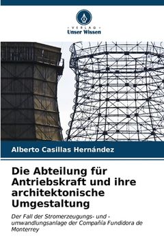 portada Die Abteilung für Antriebskraft und ihre architektonische Umgestaltung (en Alemán)
