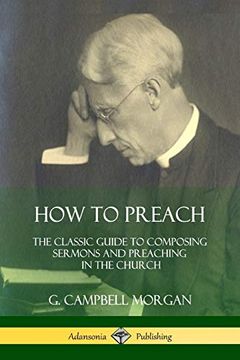 portada How to Preach: The Classic Guide to Composing Sermons and Preaching in the Church (en Inglés)