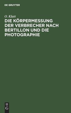 portada Die kã Â¶Rpermessung der Verbrecher Nach Bertillon und die Photographie (German Edition) [Hardcover ] (en Alemán)