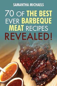 portada Barbecue Cookbook: 70 Time Tested Barbecue Meat Recipes....Revealed! (en Inglés)