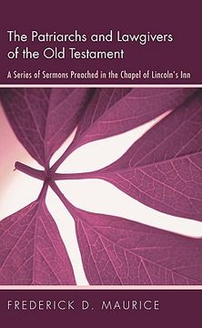 portada the patriarchs and lawgivers of the old testament: a series of sermons preached in the chapel of lincoln's inn (en Inglés)