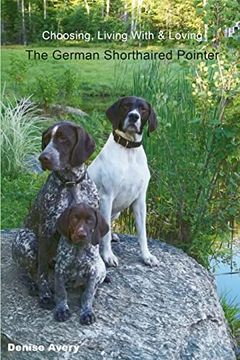portada Choosing, Living With & Loving the German Shorthaired Pointer 
