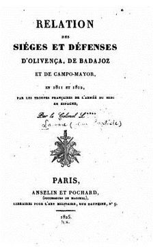 portada Relation des siéges et défenses d'Olivença, de Badajoz, et de Campo-Mayor, en 1811 et 1812, par les troupes françaises de l'Armée du midi en Espagne (en Francés)