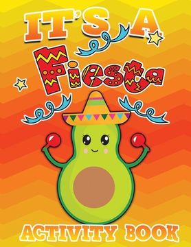 portada Its A Fiesta Activity Book 100 Pages Of Fun: Fun Taco Themed Workbook including Dot to Dot, Sudoku, Mazes, Tic Tac Taco, Hangman and More! Great for a (in English)
