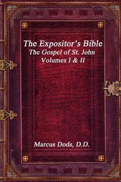 portada The Expositor's Bible: The Gospel of St. John Volumes I & II (en Inglés)