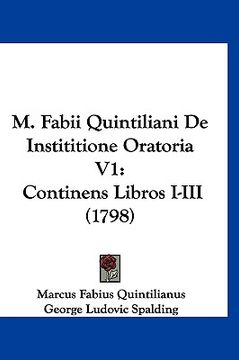 portada M. Fabii Quintiliani De Instititione Oratoria V1: Continens Libros I-III (1798) (en Latin)